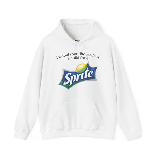 I Would Roundhouse Kick A Child For A Sprite Hoodie