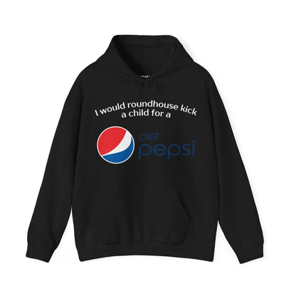 I Would Roundhouse Kick A Child For A Diet Pepsi Hoodie