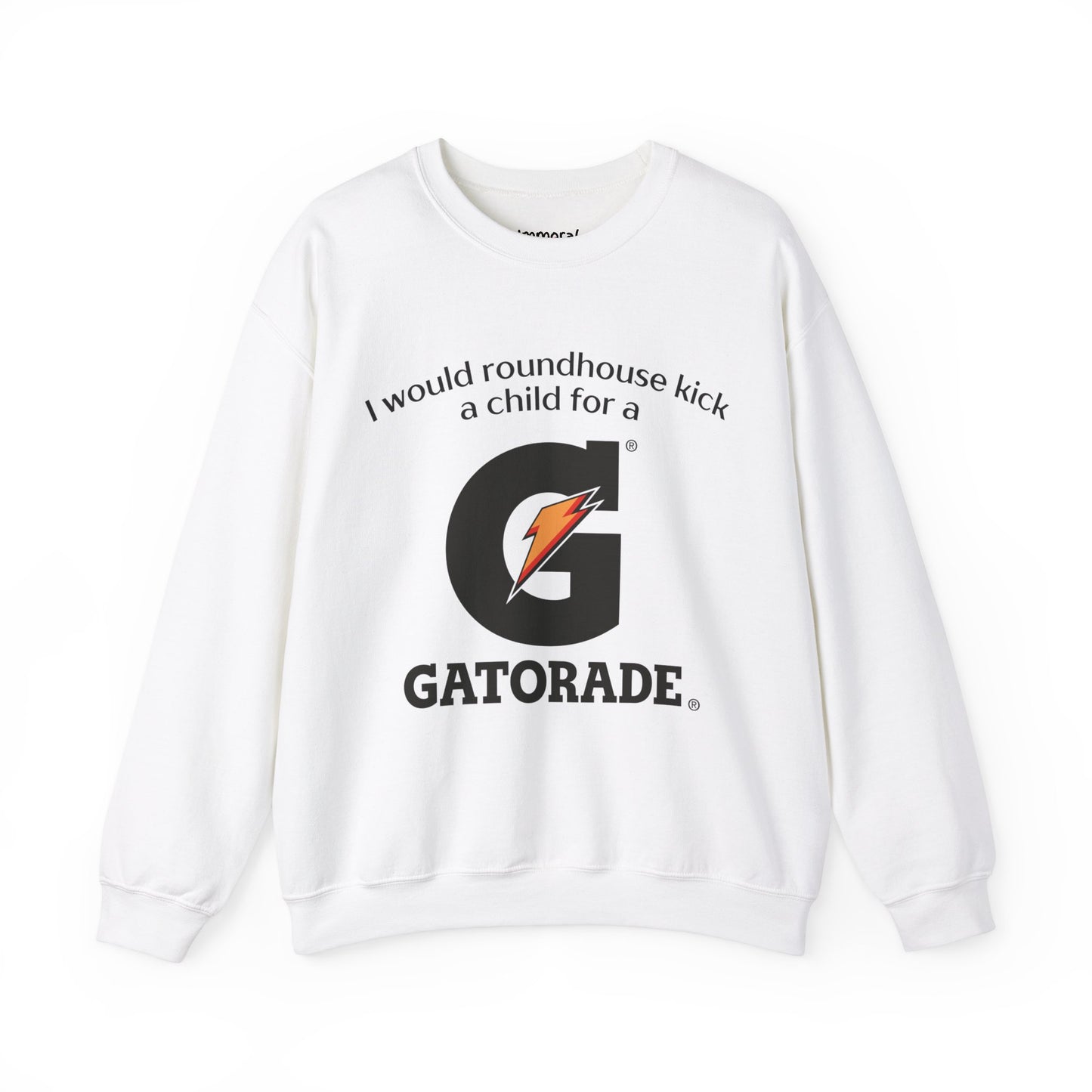 I Would Roundhouse Kick A Child For A Gatorade Sweatshirt