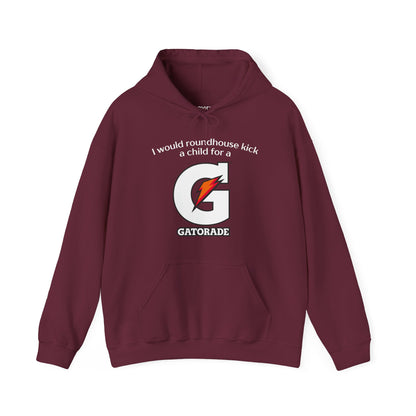 I Would Roundhouse Kick A Child For A Gatorade Hoodie