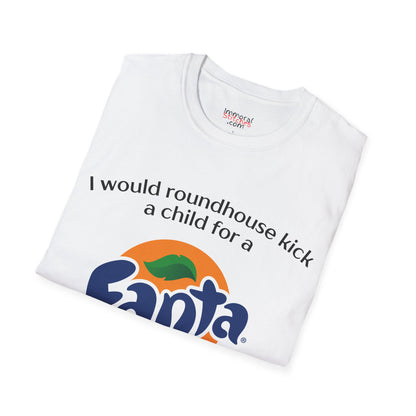 I Would Roundhouse Kick A Child For A Fanta Tee