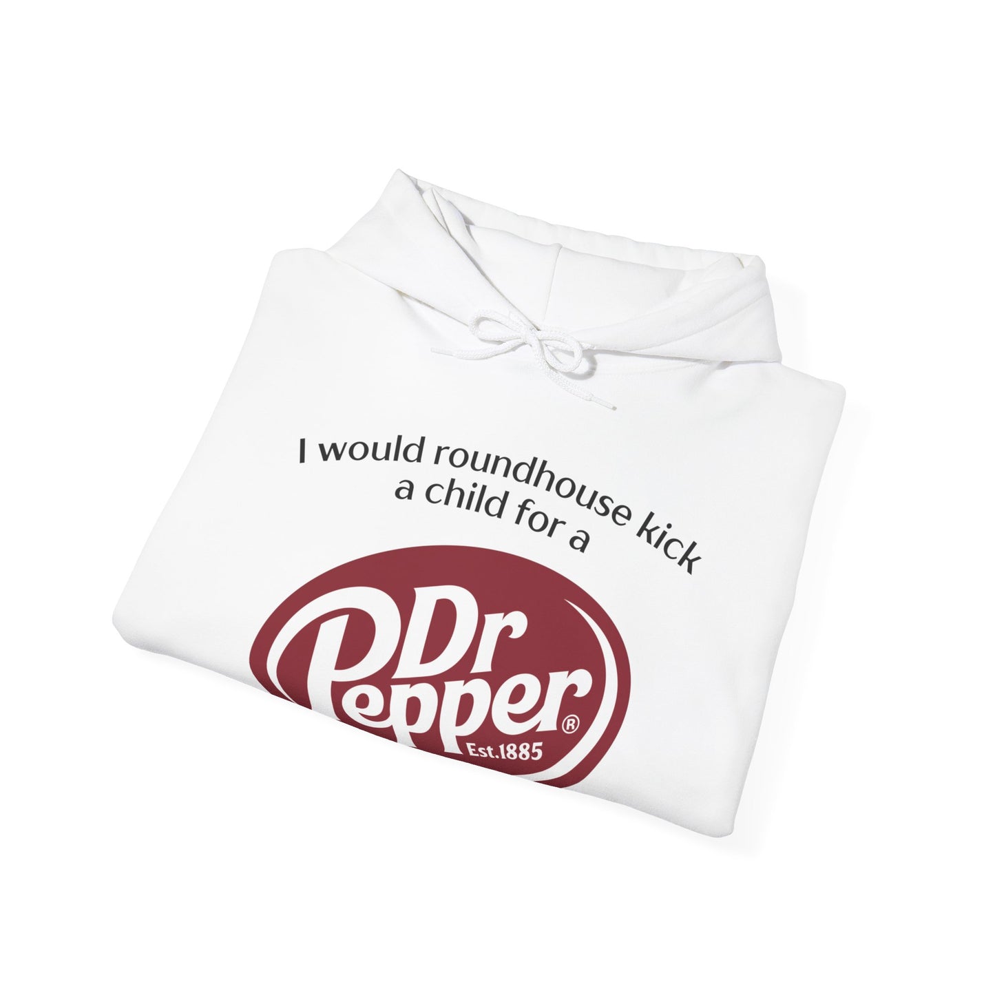 I Would Roundhouse Kick A Child For A Dr. Pepper Hoodie