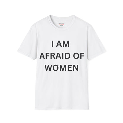 I Am Afraid of Women Tee