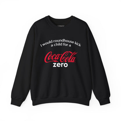 I Would Roundhouse Kick A Child For A Coke Zero Sweatshirt