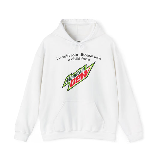 I Would Roundhouse Kick A Child For A Mountain Dew Hoodie