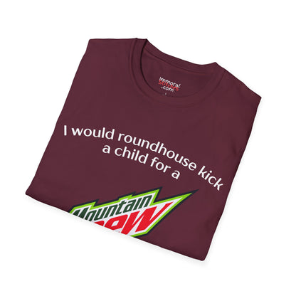 I Would Roundhouse Kick A Child For A Mountain Dew Tee