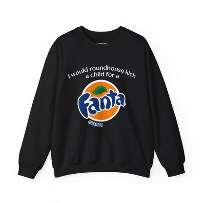 I Would Roundhouse Kick A Child For A Fanta Sweatshirt