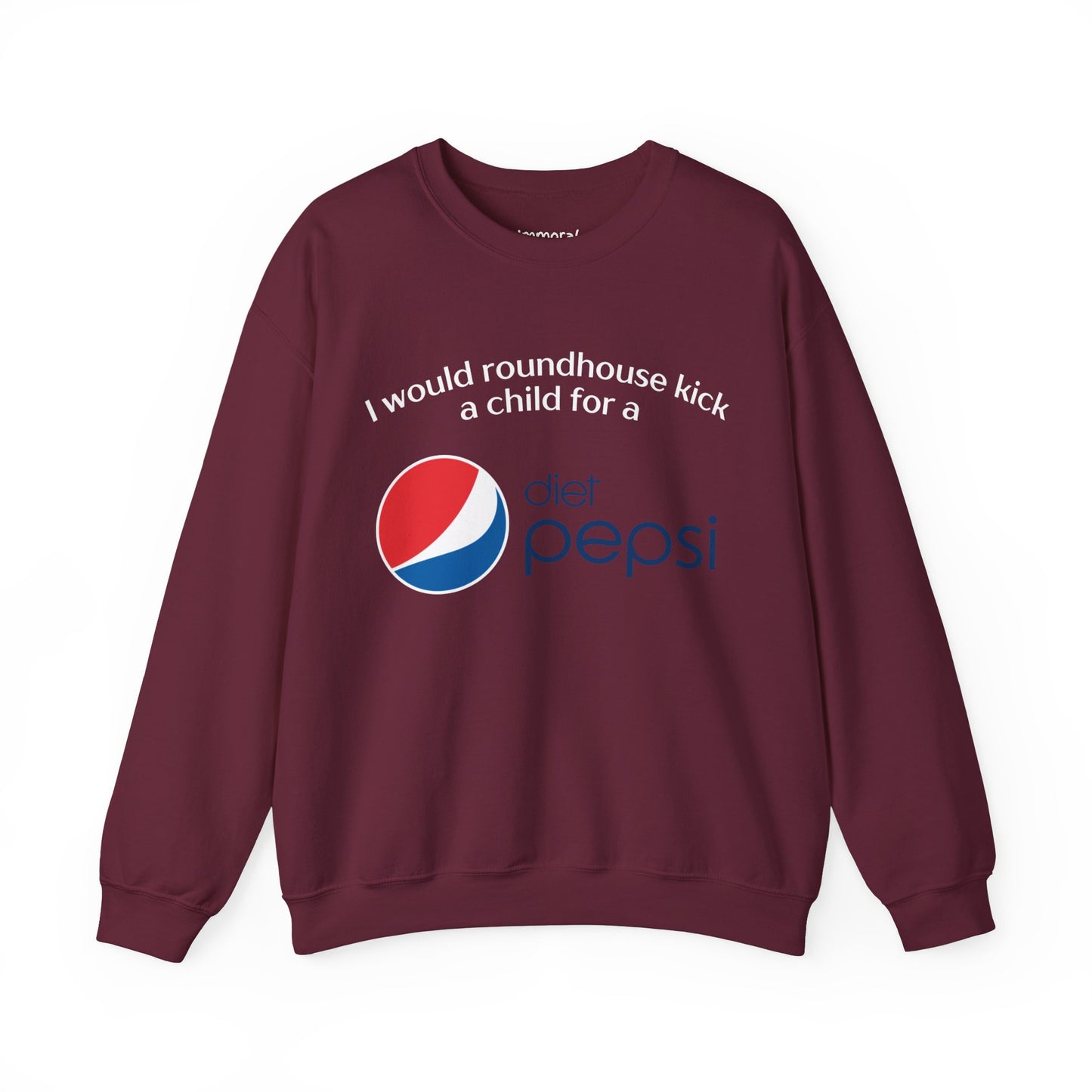 I Would Roundhouse Kick A Child For A Diet Pepsi Sweatshirt