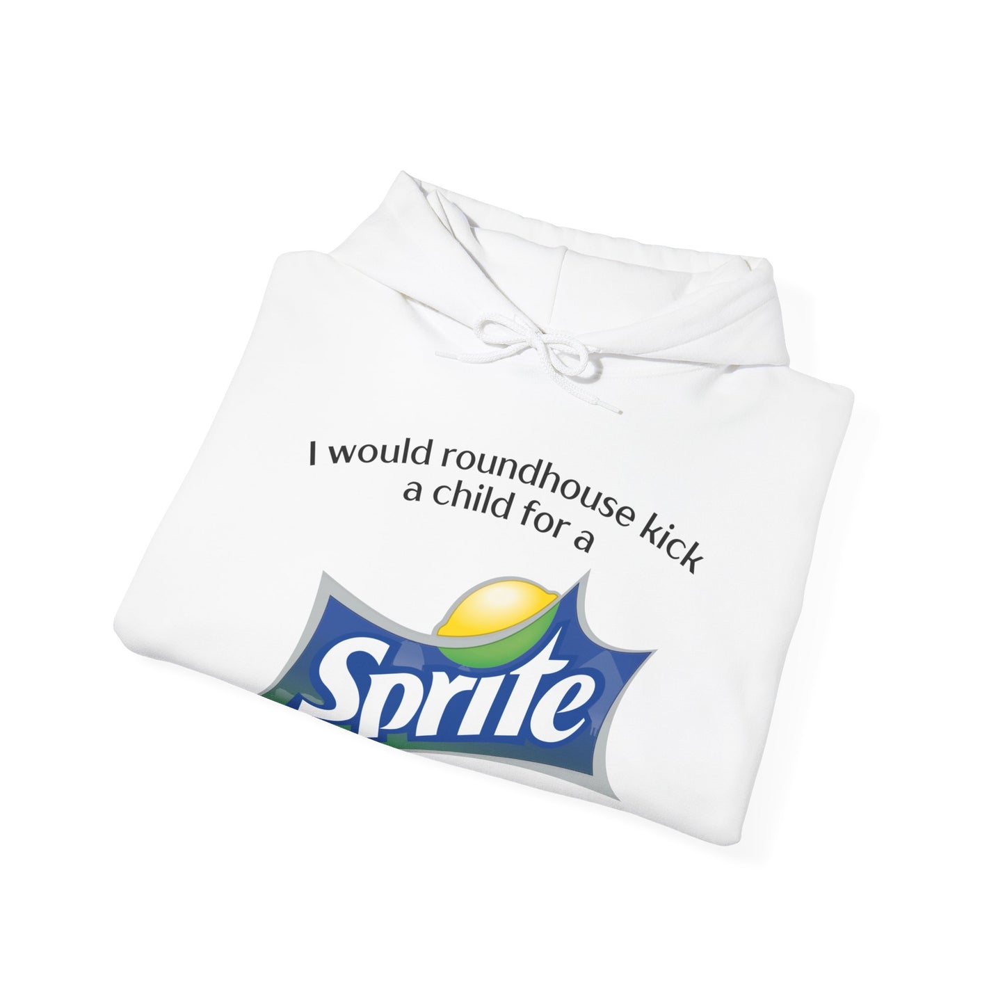 I Would Roundhouse Kick A Child For A Sprite Hoodie