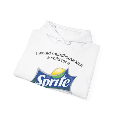 I Would Roundhouse Kick A Child For A Sprite Hoodie