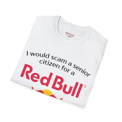 I Would Scam A Senior Citizen For A Red Bull Tee