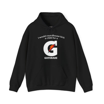 I Would Roundhouse Kick A Child For A Gatorade Hoodie