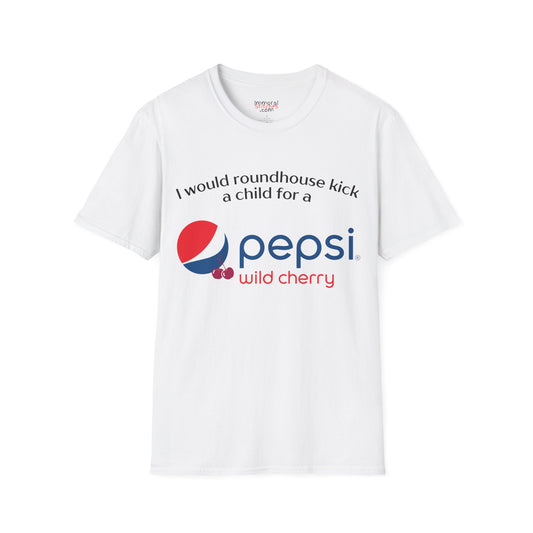 I Would Roundhouse Kick A Child For A Pepsi Cherry Tee