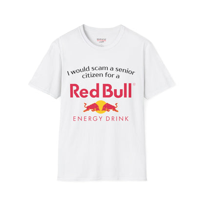 I Would Scam A Senior Citizen For A Red Bull Tee