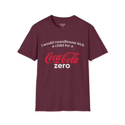 I Would Roundhouse Kick A Child For A Coke Zero Tee