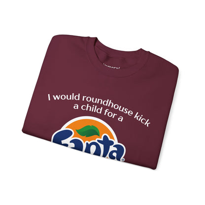 I Would Roundhouse Kick A Child For A Fanta Sweatshirt