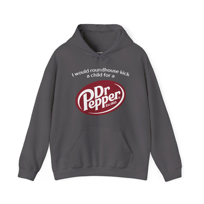 I Would Roundhouse Kick A Child For A Dr. Pepper Hoodie