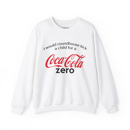 I Would Roundhouse Kick A Child For A Coke Zero Sweatshirt