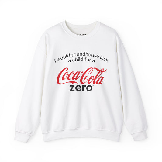 I Would Roundhouse Kick A Child For A Coke Zero Sweatshirt