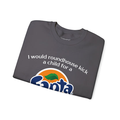 I Would Roundhouse Kick A Child For A Fanta Sweatshirt