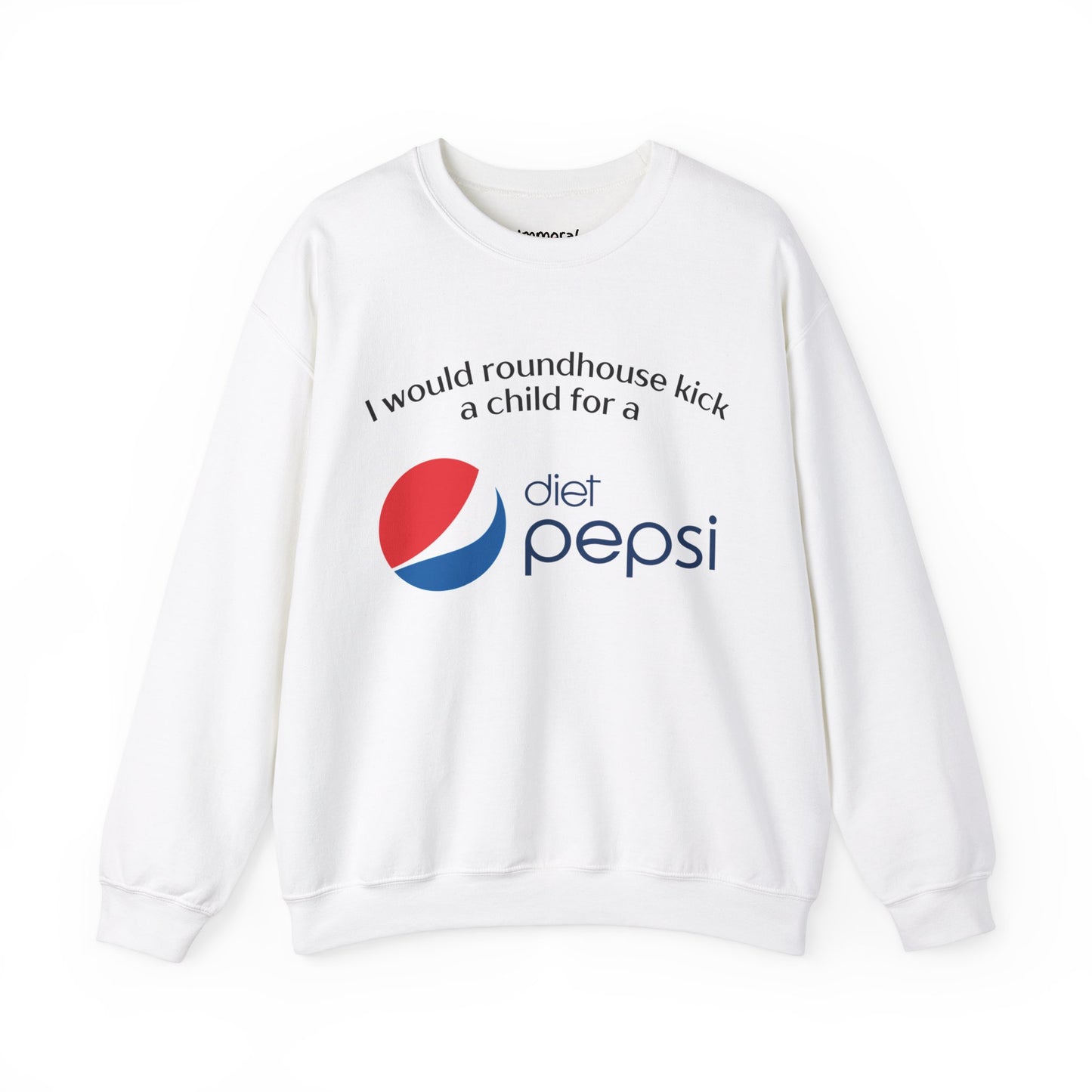 I Would Roundhouse Kick A Child For A Diet Pepsi Sweatshirt