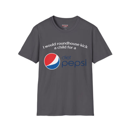 I Would Roundhouse Kick A Child For A Diet Pepsi Tee