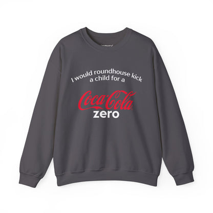 I Would Roundhouse Kick A Child For A Coke Zero Sweatshirt