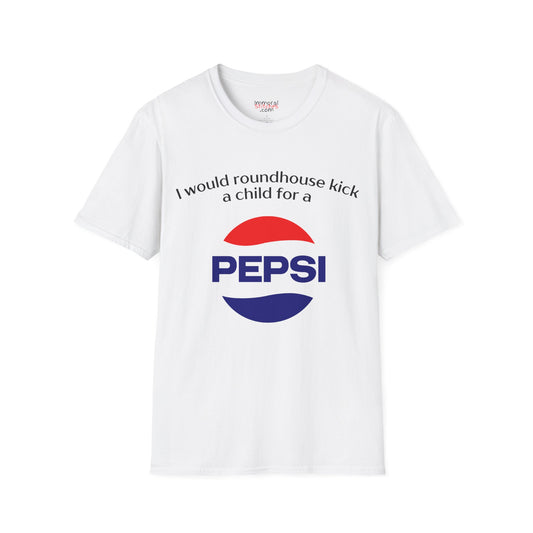 I Would Roundhouse Kick A Child For A Pepsi Tee