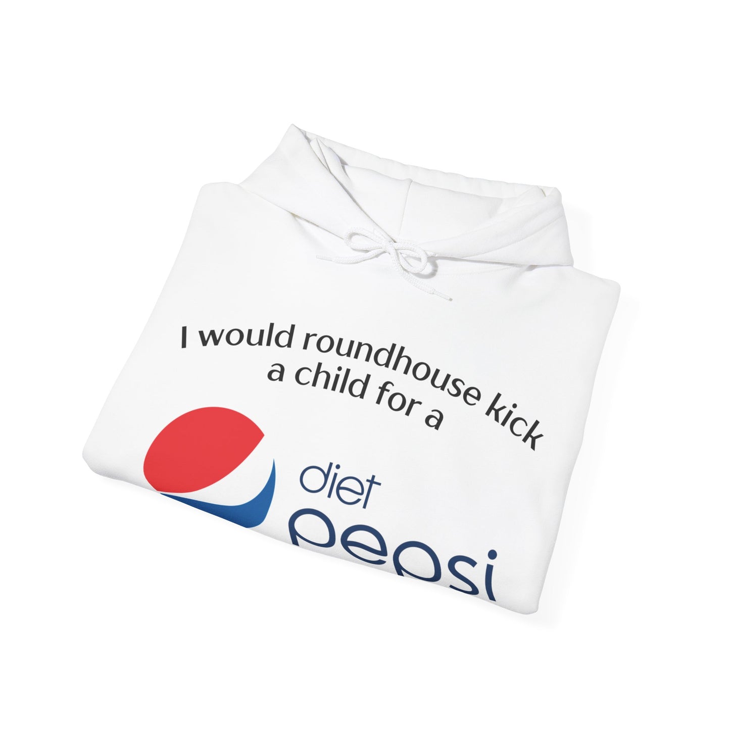 I Would Roundhouse Kick A Child For A Diet Pepsi Hoodie