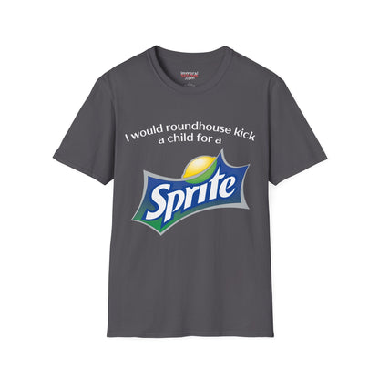 I Would Roundhouse Kick A Child For A Sprite Tee