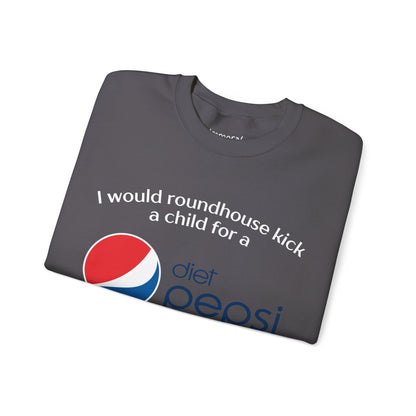 I Would Roundhouse Kick A Child For A Diet Pepsi Sweatshirt