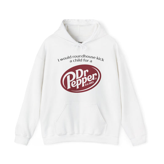 I Would Roundhouse Kick A Child For A Dr. Pepper Hoodie