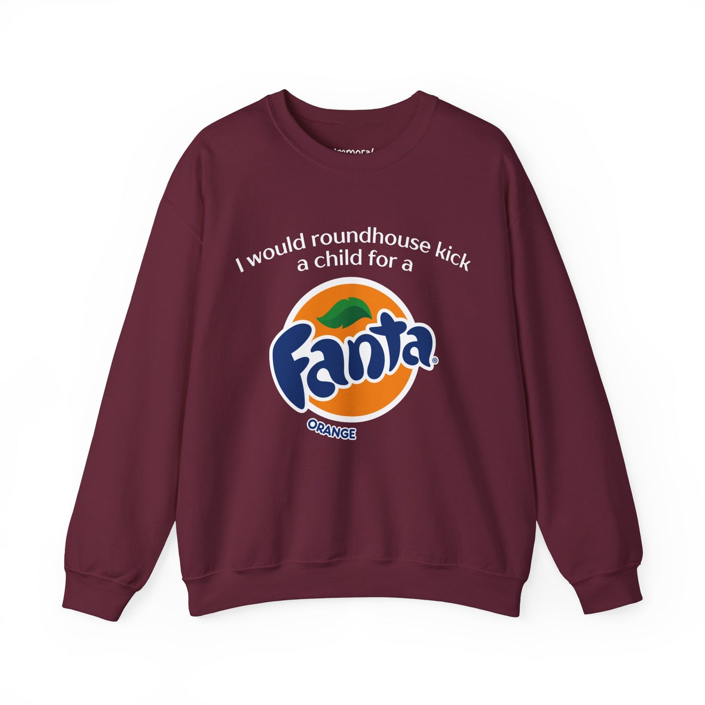 I Would Roundhouse Kick A Child For A Fanta Sweatshirt