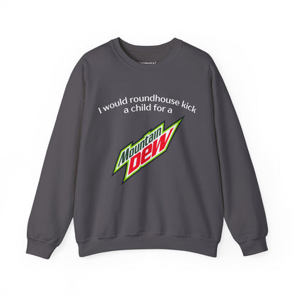 I Would Roundhouse Kick A Child For A Mountain Dew Sweatshirt