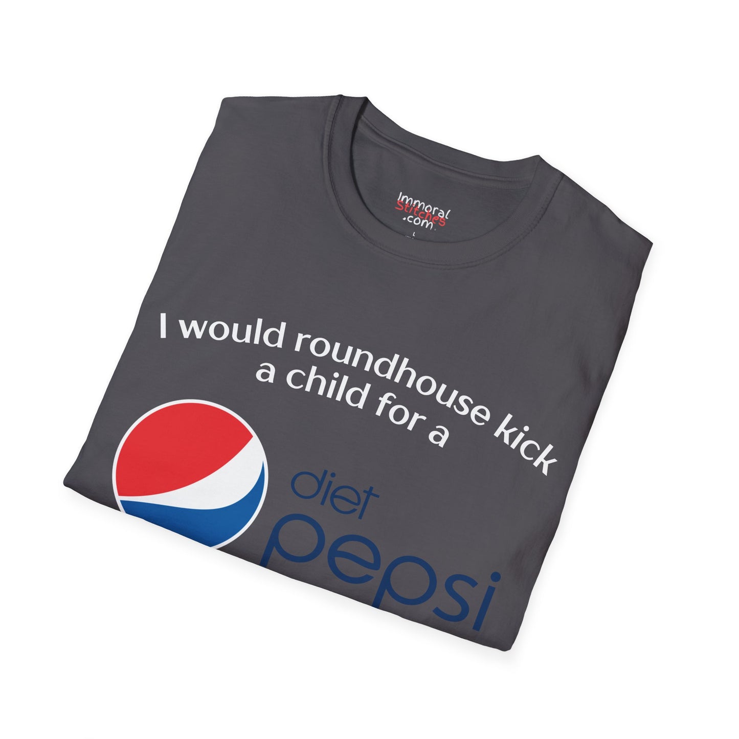 I Would Roundhouse Kick A Child For A Diet Pepsi Tee