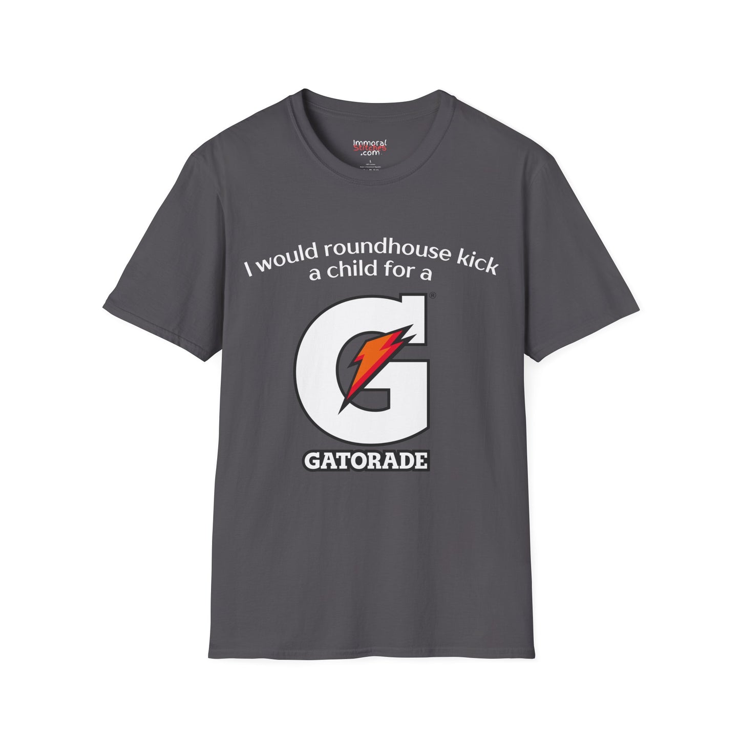 I Would Roundhouse Kick A Child For A Gatorade Tee