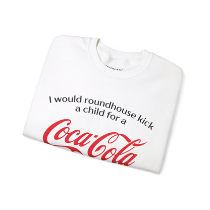 I Would Roundhouse Kick A Child For A Coke Zero Sweatshirt