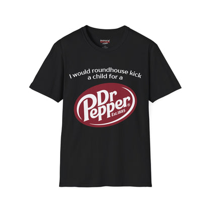 I Would Roundhouse Kick A Child For A Dr. Pepper Tee