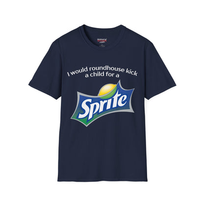 I Would Roundhouse Kick A Child For A Sprite Tee