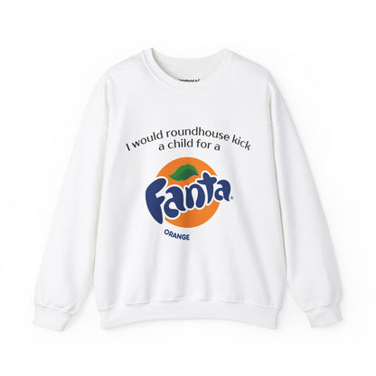 I Would Roundhouse Kick A Child For A Fanta Sweatshirt