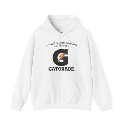 I Would Roundhouse Kick A Child For A Gatorade Hoodie