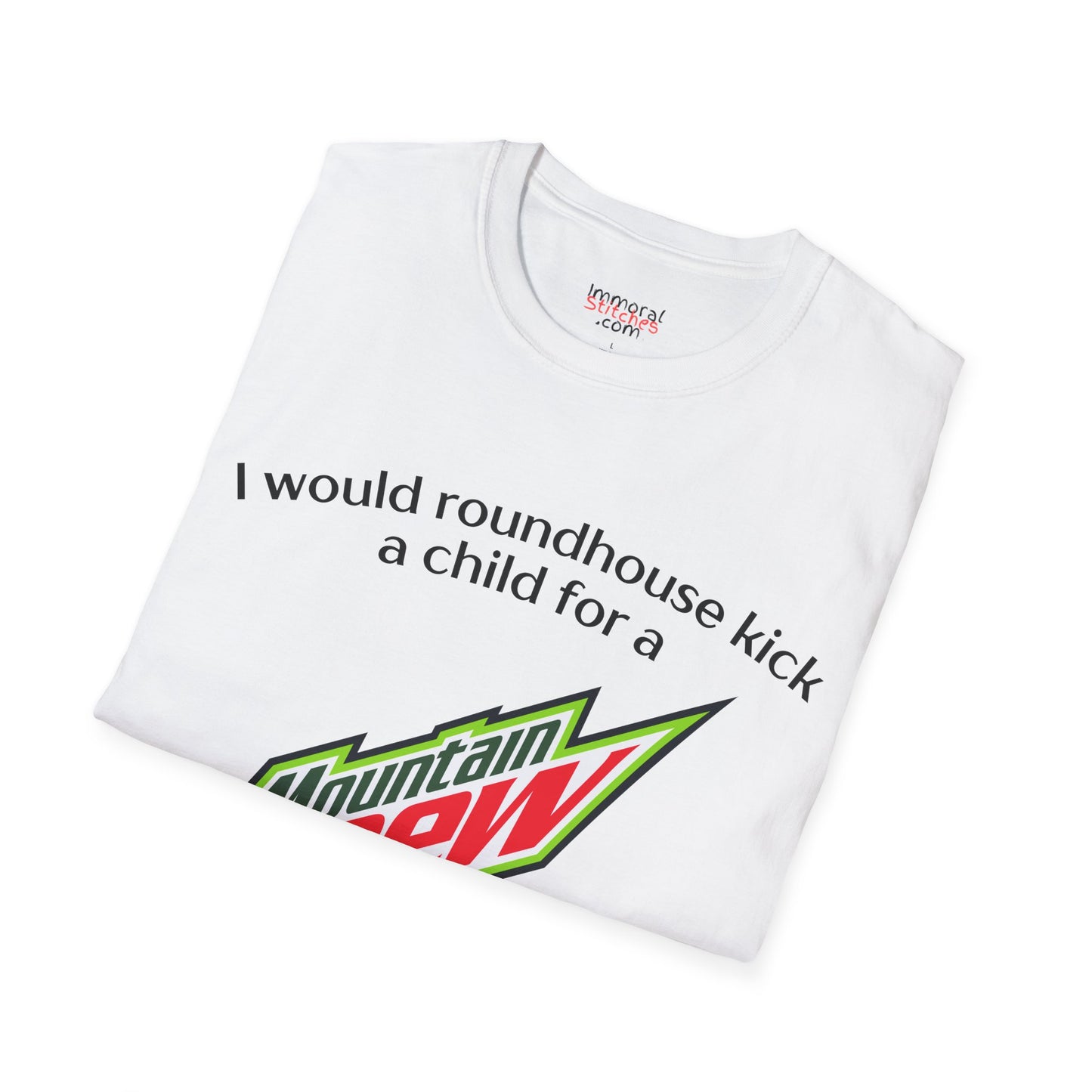 I Would Roundhouse Kick A Child For A Mountain Dew Tee