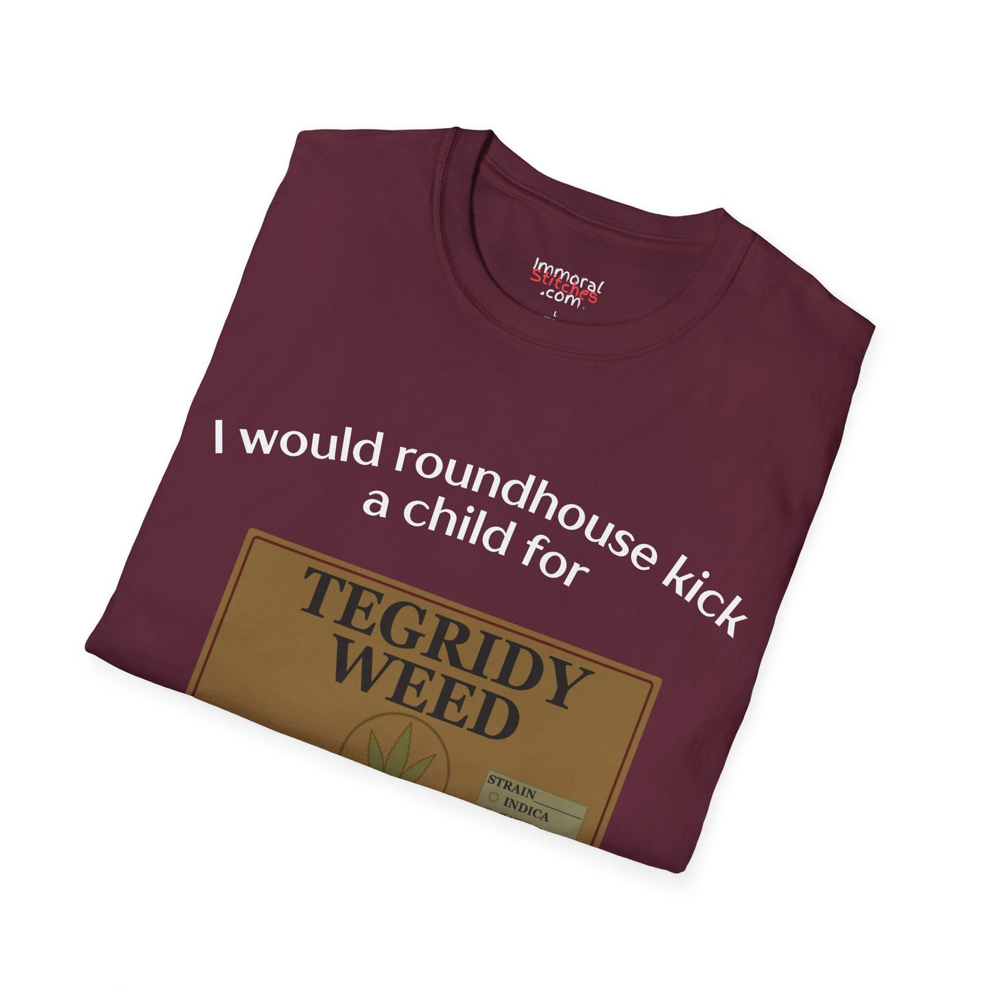 I Would Roundhouse Kick A Child For Tegridy Weed Tee