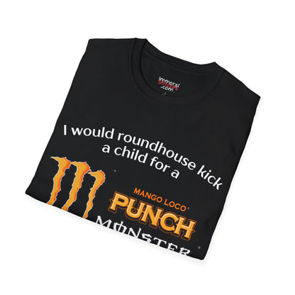 I Would Roundhouse Kick A Child For A Monster Mango Loco Tee