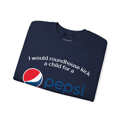 I Would Roundhouse Kick A Child For A Pepsi Cherry Sweatshirt