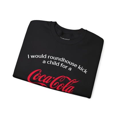 I Would Roundhouse Kick A Child For A Coke Zero Sweatshirt