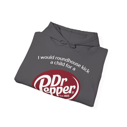 I Would Roundhouse Kick A Child For A Dr. Pepper Hoodie