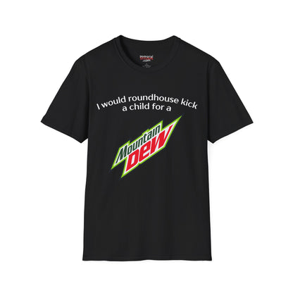 I Would Roundhouse Kick A Child For A Mountain Dew Tee