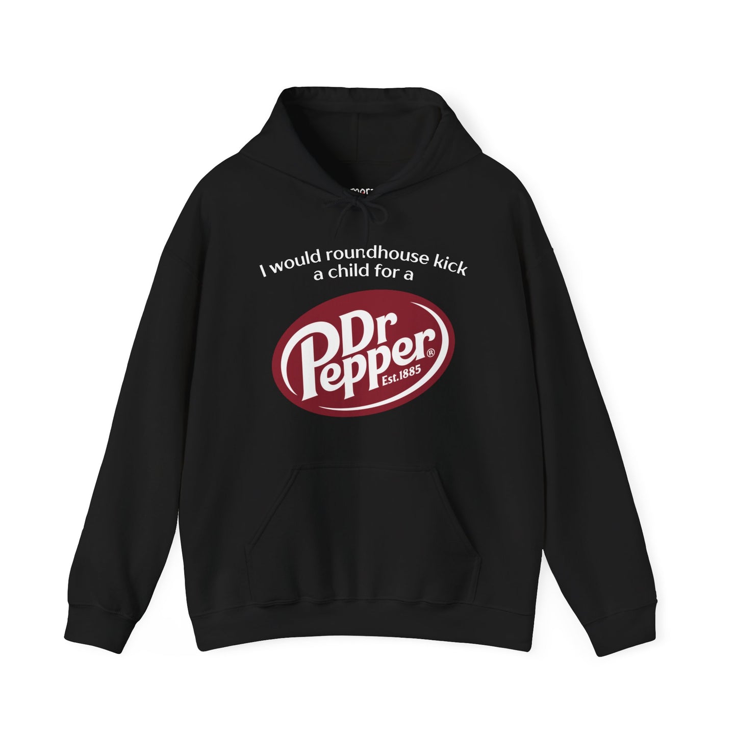 I Would Roundhouse Kick A Child For A Dr. Pepper Hoodie