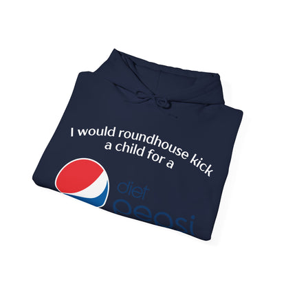 I Would Roundhouse Kick A Child For A Diet Pepsi Hoodie